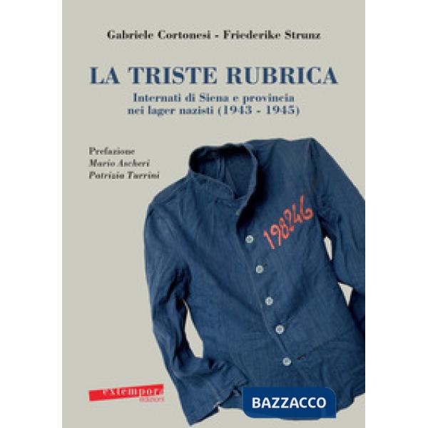 Triste rubrica. Internati di Siena e provincia nei lager nazisti (1943-1945) (La)