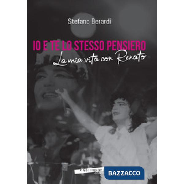 Io e te lo stesso pensiero. La mia vita con Renato