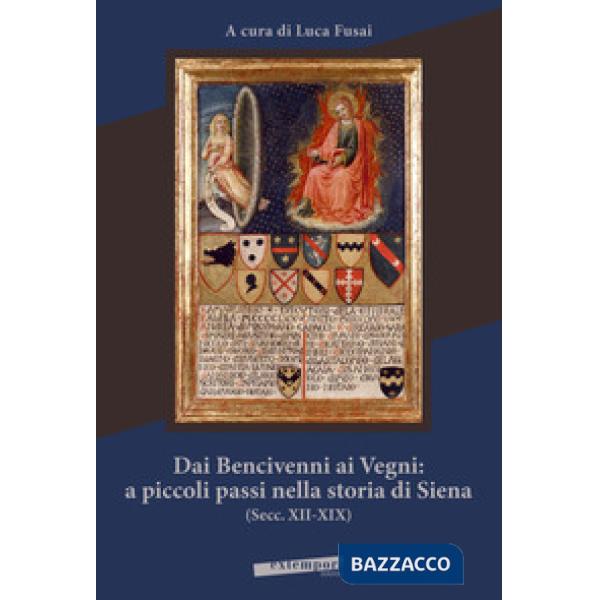 Dai Bencivenni ai Vegni: a piccoli passi nella storia di Siena (secc. XII-XIX)
