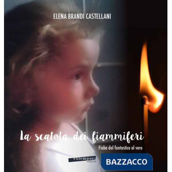 Scatola dei fiammiferi. Fiabe dal fantastico al vero (La)