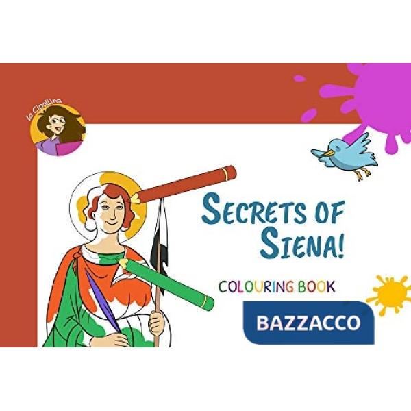 Secrets of Siena! Colouring book. Ediz. illustrata