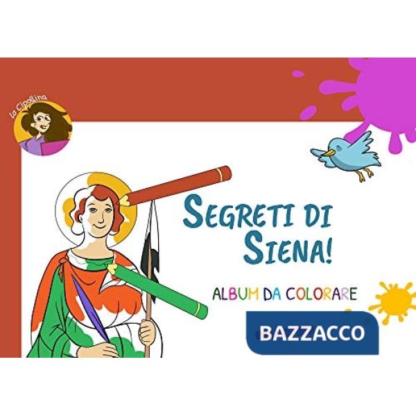 Segreti di Siena! Album da colorare. Ediz. illustrata