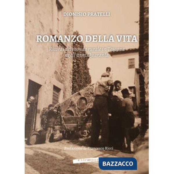 Romanzo della vita. Ricordi del mondo rurale in Toscana negli anni Quaranta