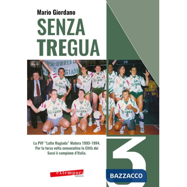 Senza tregua. La PVF «Latte Rugiada» Matera 1993-1994. Per la terza volta consecutiva la Città dei Sassi è campione d'Italia