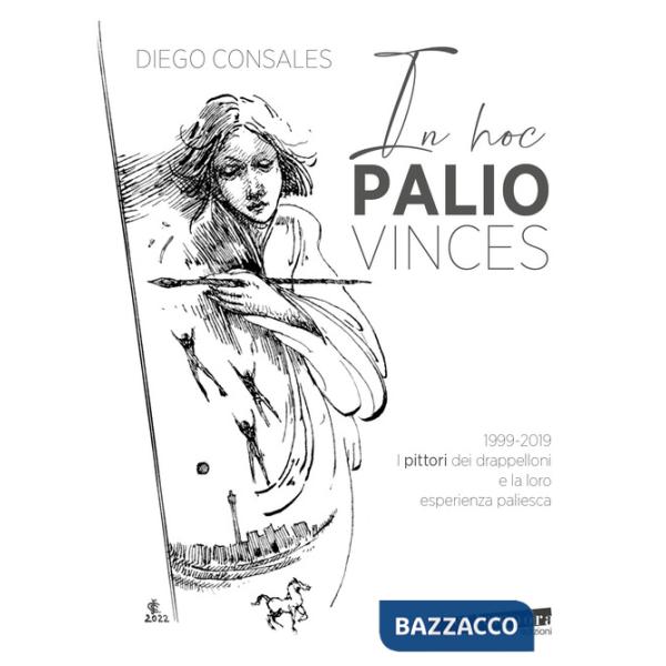 In hoc palio vinces. 1999-2019: i pittori dei drappelloni e la loro esperienza paliesca