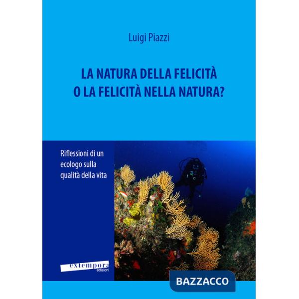Natura della felicità o la felicità nella natura? Riflessioni di un ecologo sulla qualità della vita (La)