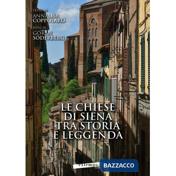 Chiese di Siena tra storia e leggenda-Churches of Siena between history and legends (Le)