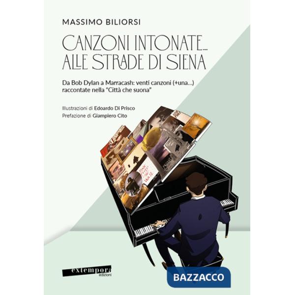 Canzoni intonate... alle strade di Siena. Da Bob Dylan a Marracash: venti canzoni (+una...) raccontate nella «Città che suona»