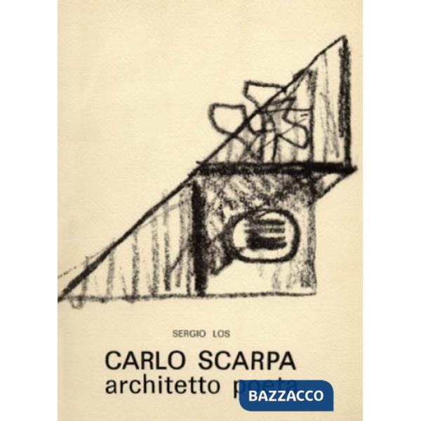 Carlo Scarpa. Architetto poeta