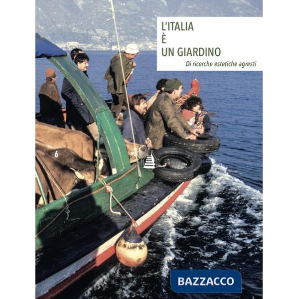 Italia è un giardino. Di ricerche estetiche agresti. Ediz. italiana e inglese (L')