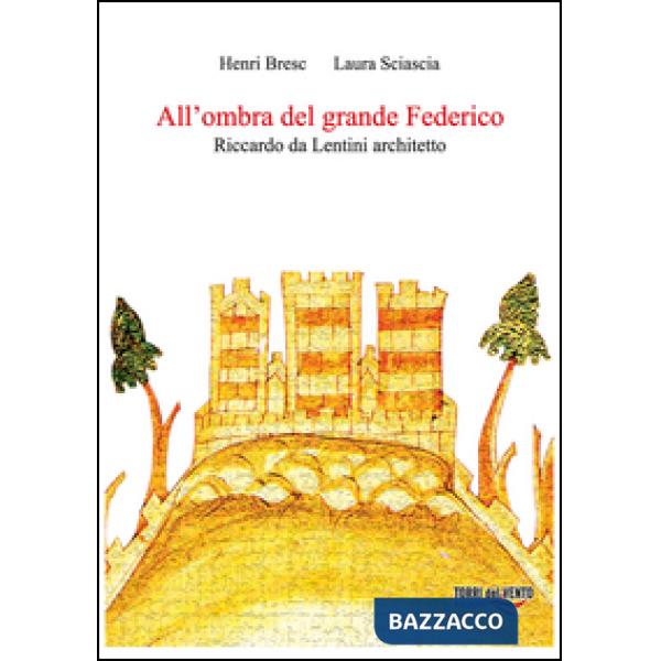 All'ombra del grande Federico. Riccardo Da Lentini architetto