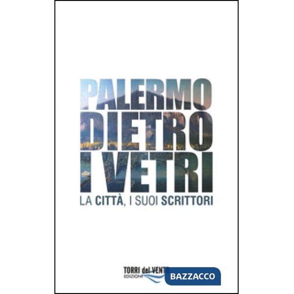 Palermo dietro i vetri. La città e i suoi scrittori
