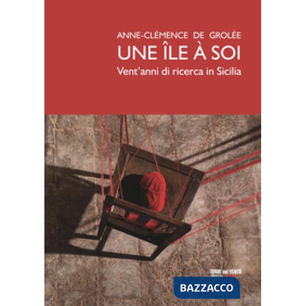 Île à soi. Vent'anni di ricerca in Sicilia. Ediz. illustrata (Une)