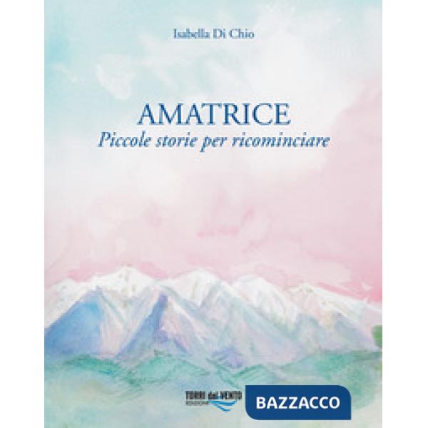 Amatrice. Piccole storie per ricominciare