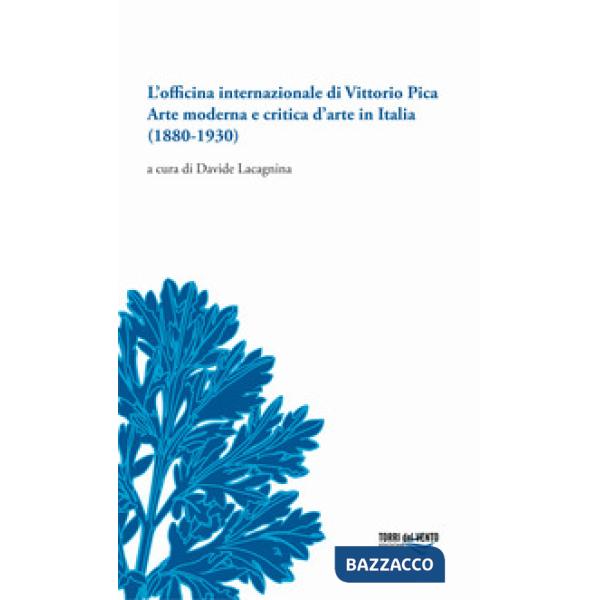 Officina internazionale di Vittorio Pica arte moderna e critica d'arte in Italia (1880-1930) (L')
