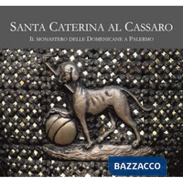 Santa Caterina al Cassaro. Il monastero delle domenicane a Palermo. Ediz. illustrata