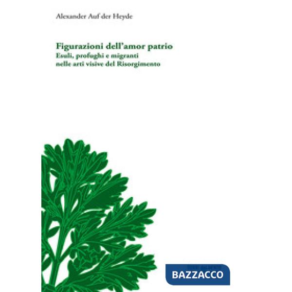 Figurazioni dell'amor patrio. Esuli, profughi e migranti nelle arti visive del Risorgimento