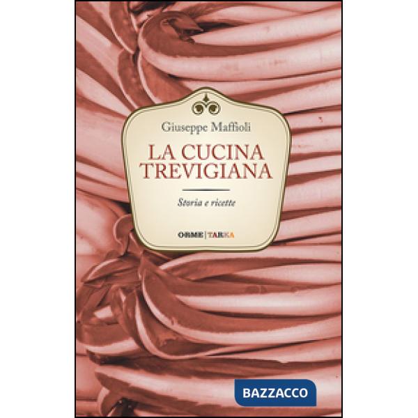 Cucina trevigiana. Storia e ricette (La)