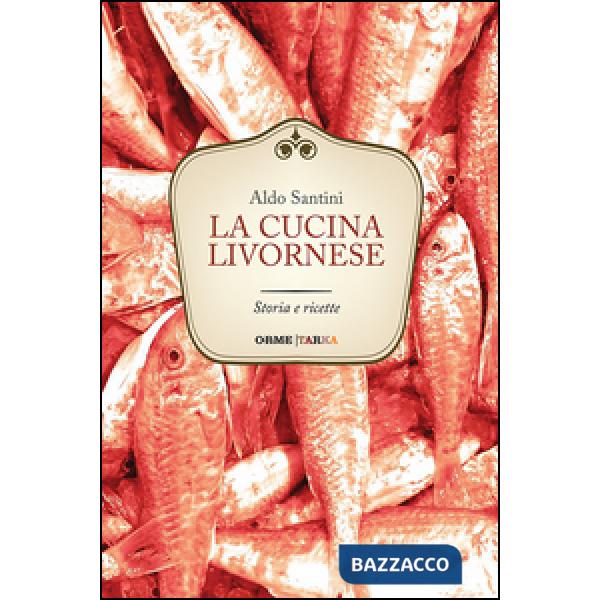 Cucina livornese. Storia e ricette (La)