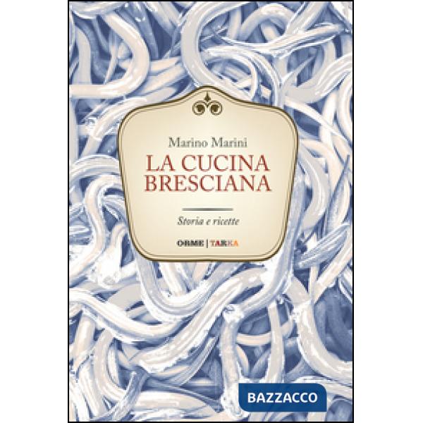 Cucina bresciana. Storia e ricette (La)