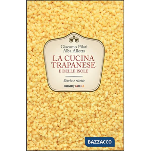Cucina trapanese e delle isole. Storia e ricette (La)