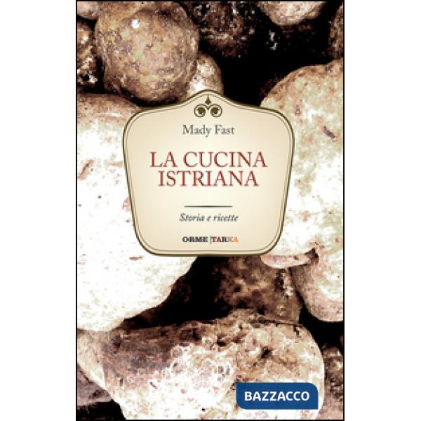Cucina istriana. Storia e ricette (La)