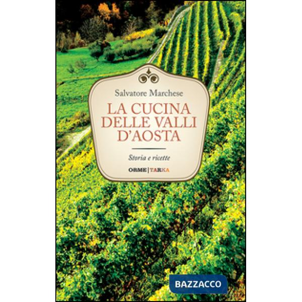 Cucina delle Valli d'Aosta. Storia e ricette (La)