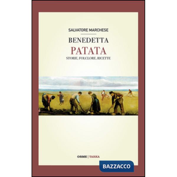 Benedetta patata. Storia, folclore, ricette