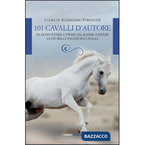 101 cavalli d'autore. Da Dostoevskij a Twain, da Alfieri a Pavese. Le più belle 