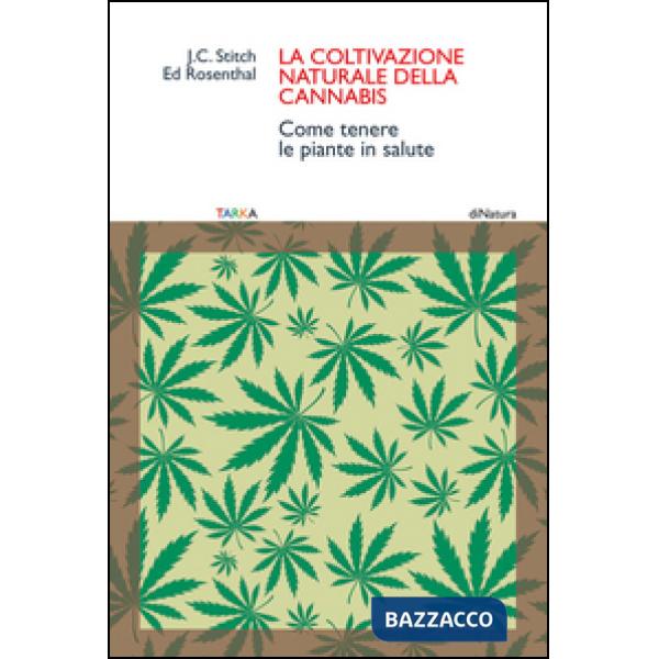 Coltivazione naturale della cannabis. Come tenere le piante in salute (La)