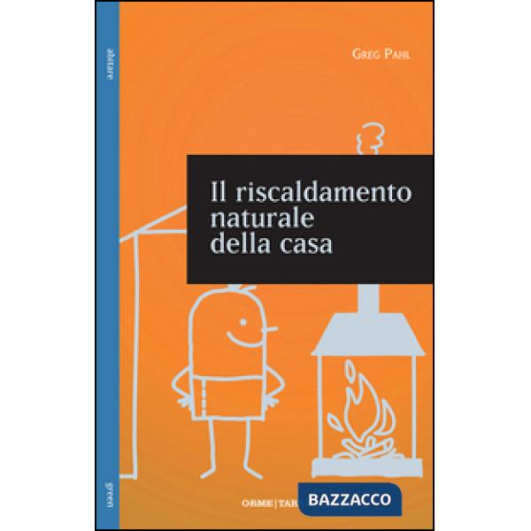 Riscaldamento naturale della casa. Guida ai sistemi di riscaldamento a fonti rin