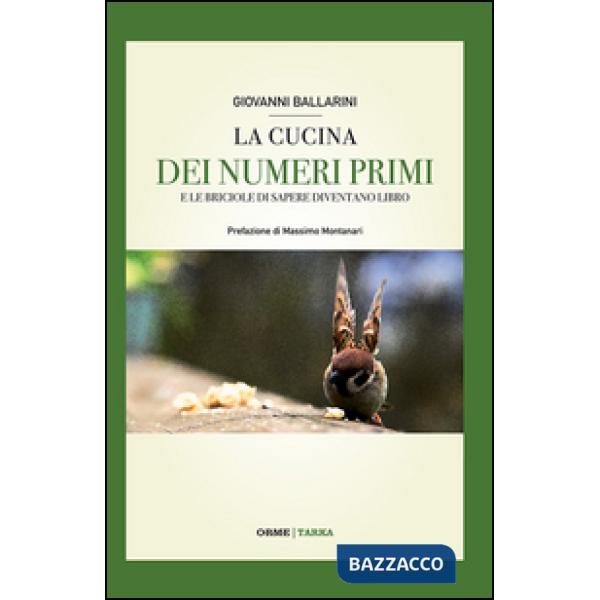 Cucina dei numeri primi. E le briciole di sapere diventano libro (La)