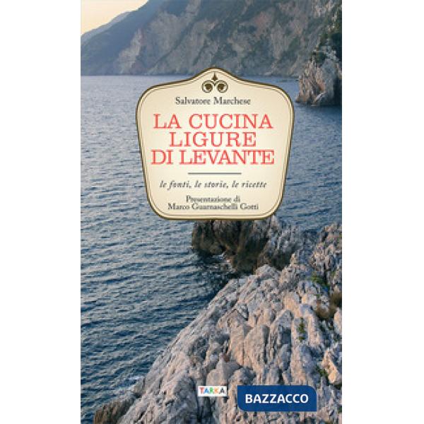 Cucina ligure di levante. Le fonti, le storie, le ricette (La)