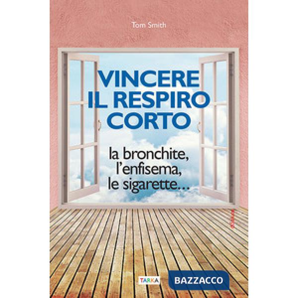 Vincere il respiro corto. La bronchite, l'enfisema, le sigarette...
