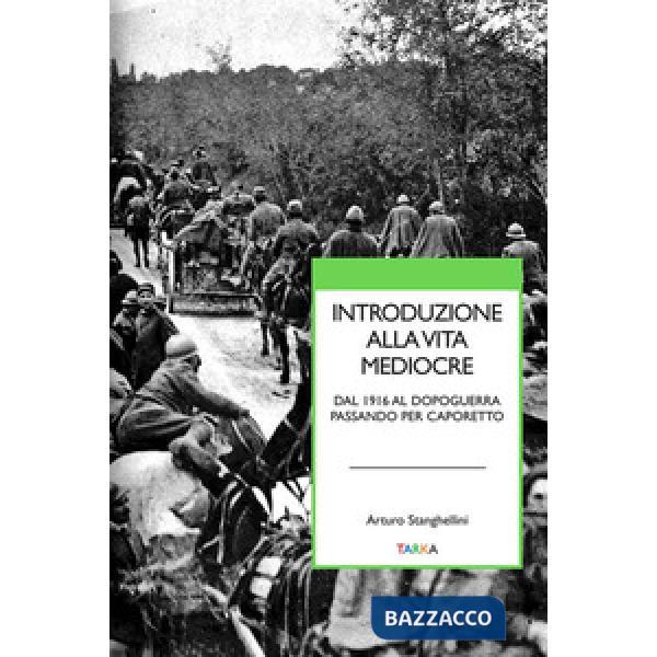 Introduzione alla vita mediocre. Dal 1916 al dopoguerra passando per Caporetto