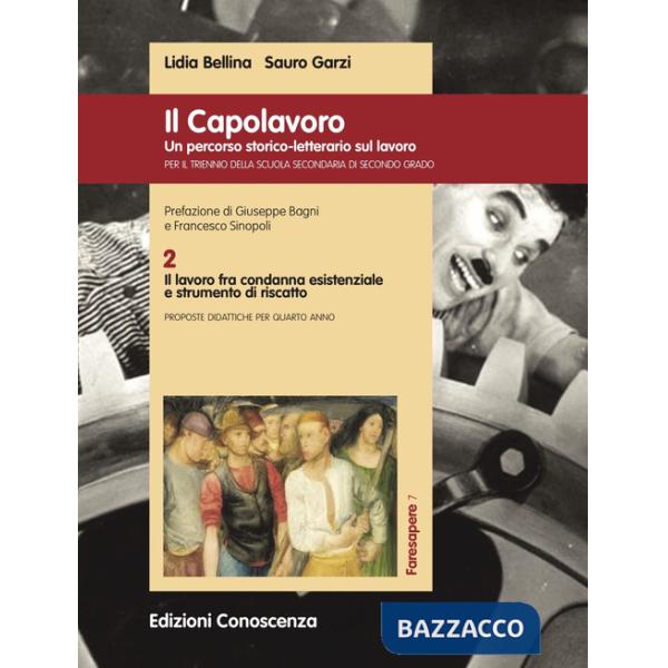Capolavoro. Un percorso storico-letterario sul lavoro (Il). Vol. 2: Il lavoro fra condanna esistenziale e strumento di riscatto