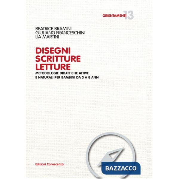 Disegni scritture letture. Metodologie didattiche attive e naturali per bambini da 3 a 8 anni