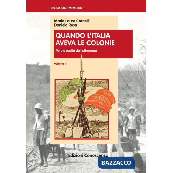 Quando l'Italia aveva le colonie. Vol. 2: Miti e realtà dell'Oltremare