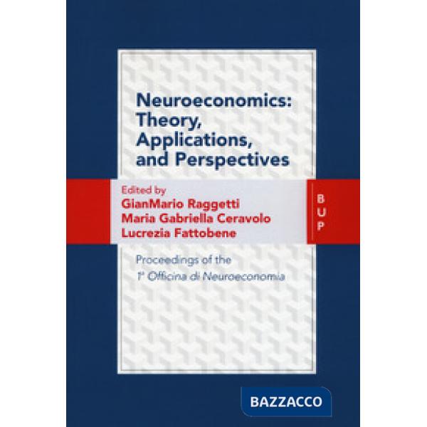 Neuroeconomics: theory, applications, and perspectives, Proceedings of the 1ª Officina di Neuroeconomia