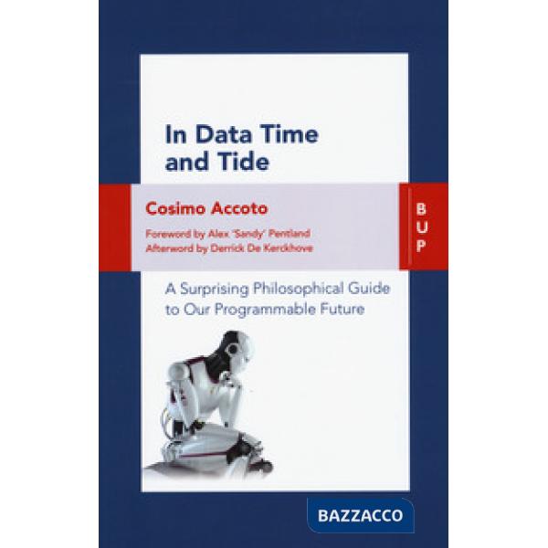 In data time and tide. A surprising philosophical guide to our programmable future
