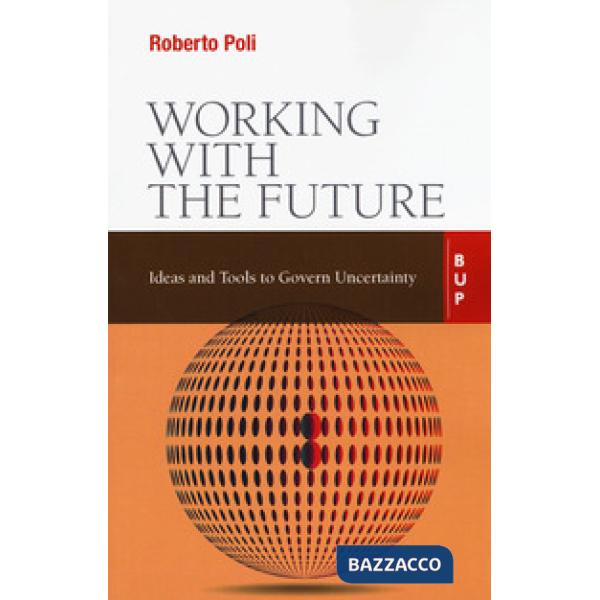 Working with the future. Ideas and tools to govern uncertainty