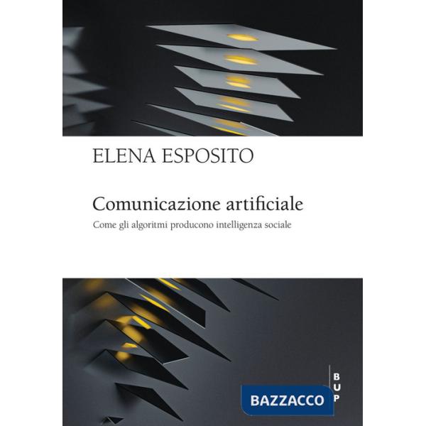 Comunicazione artificiale. Come gli algoritmi producono intelligenza sociale