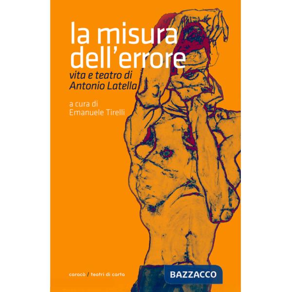 Misura dell'errore. Vita e teatro di Antonio Latella (La)