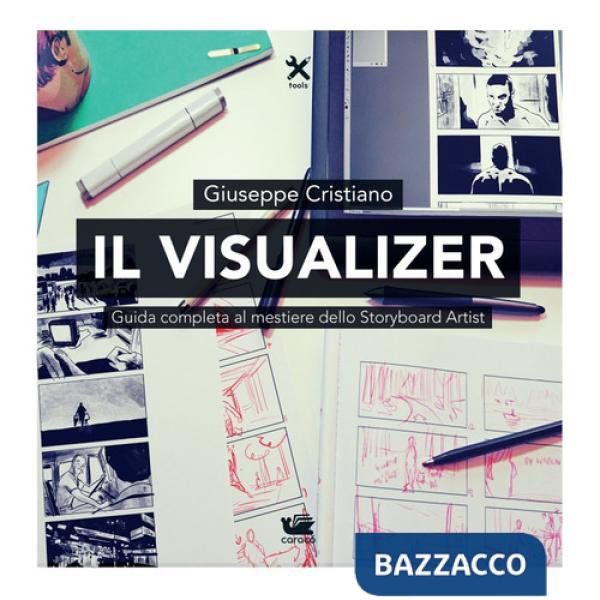 Visualizer. Guida completa al mestiere dello Storyboard Artist (Il)