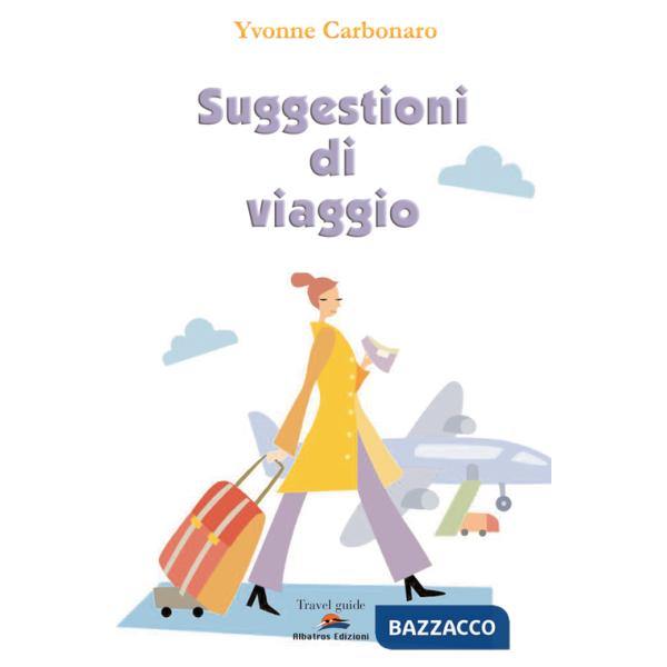 Suggestioni di viaggio. In giro per l'Italia e per il mondo