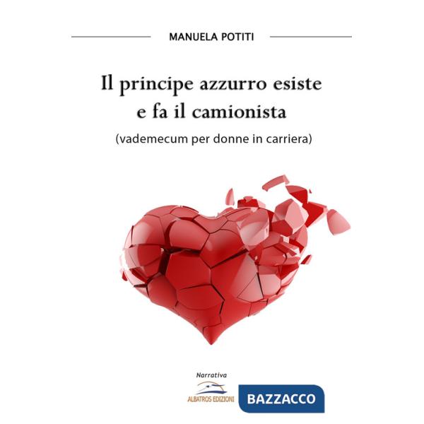 Principe azzurro esiste e fa il camionista (vademecum per donne in carriera) (Il)