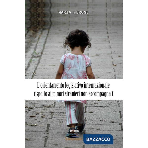 Orientamento legislativo internazionale rispetto ai minori stranieri non accompagnati (L')