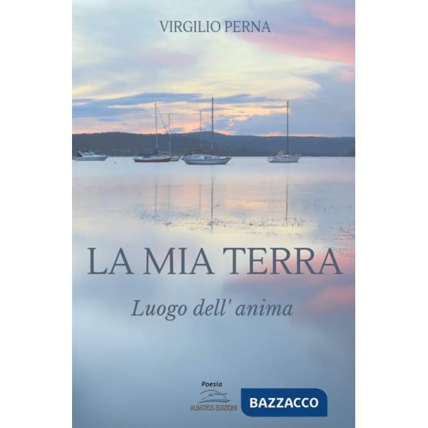 Mia terra. Luogo dell'anima (La)