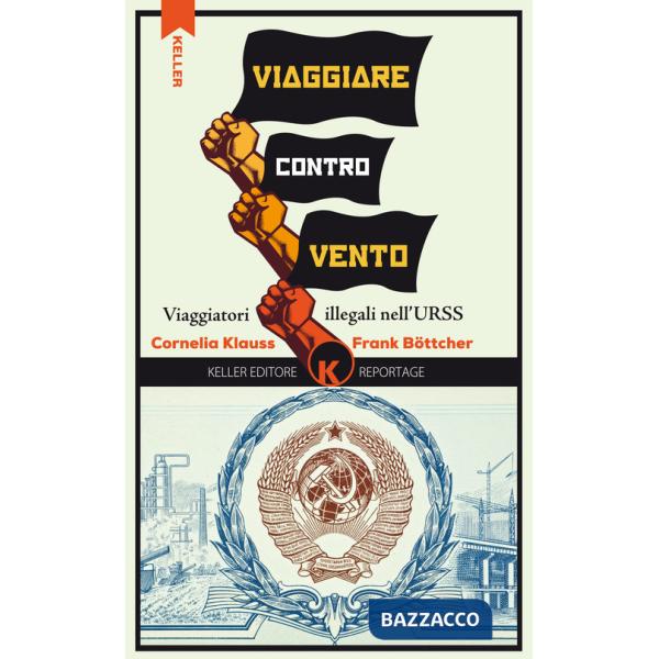 Viaggiare controvento. Viaggiatori illegali nell'URSS. Vol. 1