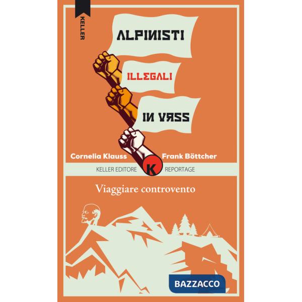 Viaggiare controvento. Alpinisti illegali in URSS. Vol. 2